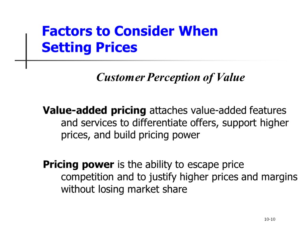 Factors to Consider When Setting Prices Customer Perception of Value Value-added pricing attaches value-added